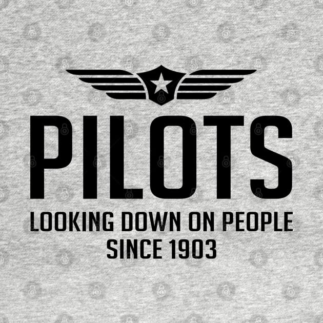 Pilots Looking Down On People Since 1903- Pilot by D3Apparels